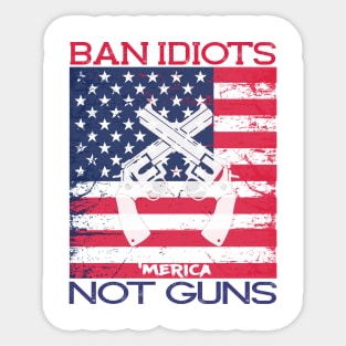 Ban Idiots Not Guns ‘Merica Patriotic T-Shirt Sticker